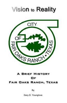Paperback Vision to Reality: A Brief History Of Fair Oaks Ranch, Texas Book