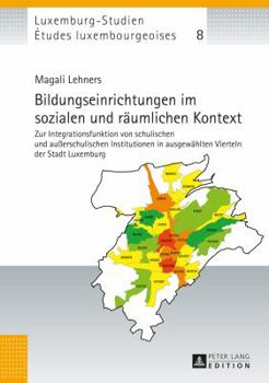 Bildungseinrichtungen Im Sozialen Und Raeumlichen Kontext: Zur Integrationsfunktion Von Schulischen Und Außerschulischen Institutionen in Ausgewaehlte