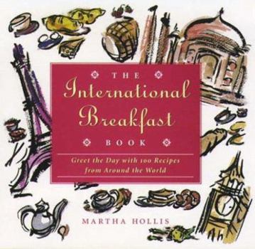 Hardcover The International Breakfast Book: Greet the Day with 100 Recipes from Around the World Book