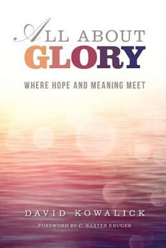 Paperback All about Glory: Where Hope and Meaning Meet Book