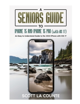 Paperback A Seniors Guide to iPhone 15 and iPhone 15 pro (with iOS 17): An Easy to Understand Guide to the 2023 iPhone with iOS 17 Book