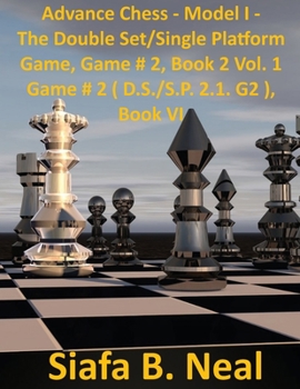 Paperback Advance Chess: Model I -The Star Fish Model - Double Set/Single Platform Book 2 Volume 1 Game # 2 (D.S./S.P 2.1. G2) Book