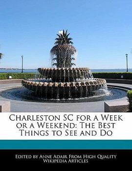 Paperback Charleston SC for a Week or a Weekend: The Best Things to See and Do Book