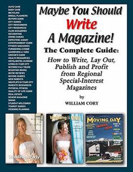 Paperback Maybe You Should Write A Magazine!: Complete Guide: How to Write, Lay Out, Publish and Profit from Regional Special-Interest Magazines Book