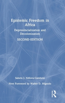 Epistemic Freedom in Africa: Deprovincialization and Decolonization (Rethinking Development)