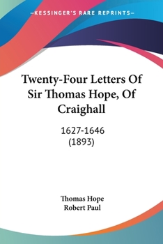 Paperback Twenty-Four Letters Of Sir Thomas Hope, Of Craighall: 1627-1646 (1893) Book