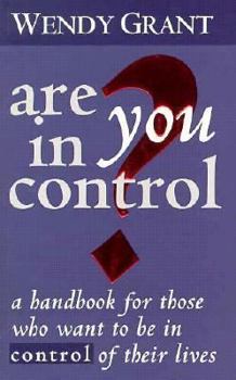 Are You in Control?: A Step-by-step Handbook for Those Who Want to be in Control of Their Own Lives