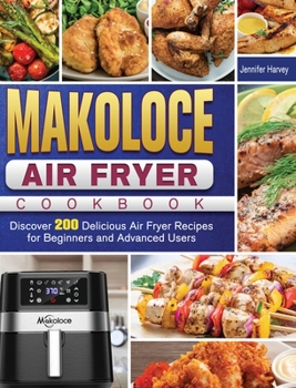 Hardcover Makoloce Air Fryer Cookbook: Discover 200 Delicious Air Fryer Recipes for Beginners and Advanced Users Book