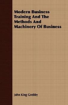 Paperback Modern Business Training and the Methods and Machinery of Business Book