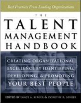 Hardcover The Talent Management Handbook: Creating Organizational Excellence by Identifying, Developing, and Promoting Your Best People Book