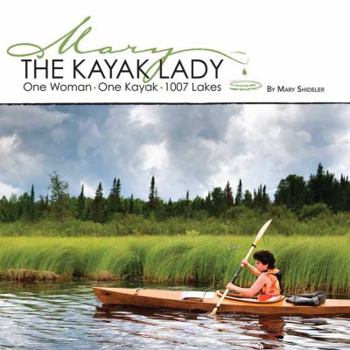 Paperback The Kayak Lady: One Woman, One Kayak, 1007 Lakes Book