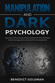 Paperback Manipulation and Dark Psychology: Learn the Art of Persuasion by Influencing People with Secret Techniques of Dark Psychology, Mind Control and PNL fo Book