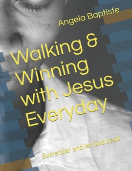 Paperback Walking & Winning with Jesus Everyday: Surrender and Let God Lead Book