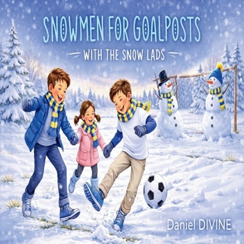 Snowmen for Goalposts: With The Snow Lads