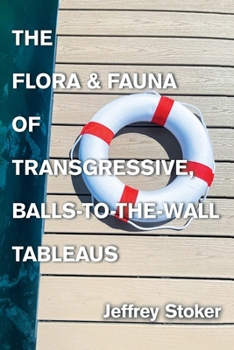 The Flora & Fauna of Transgressive, Balls-to-the-Wall Tableaus
