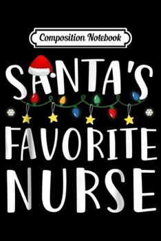 Composition Notebook: Santa's Favorite Nurse Christmas  Journal/Notebook Blank Lined Ruled 6x9 100 Pages