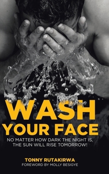 Hardcover Wash Your Face: No matter how dark the night is, the sun will rise tomorrow Book