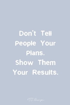 Paperback Don't Tell People Your Plans. Show Them Your Results: Blank Lined Notebook Journal Pocket Size Diary To Write in Light Blue Matte Cover Sizes 6 X 9 In Book