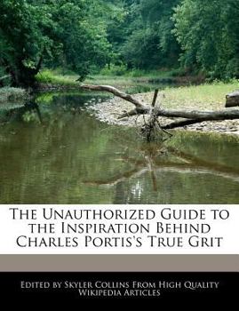 Paperback The Unauthorized Guide to the Inspiration Behind Charles Portis's True Grit Book