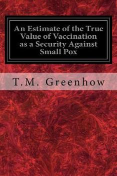 Paperback An Estimate of the True Value of Vaccination as a Security Against Small Pox Book