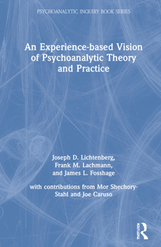 An Experience-Based Vision of Psychoanalytic Theory and Practice: Seeking, Feeling, and Relating