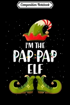 Composition Notebook: I'm The Pap Pap Elf Matching Christmas Family  Journal/Notebook Blank Lined Ruled 6x9 100 Pages