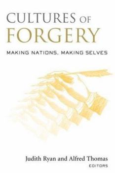 Cultures of Forgery: Making Nations, Making Selves (Culturework: a Bookseries from the Center for Literacy and Cultural Studies at Harvard)