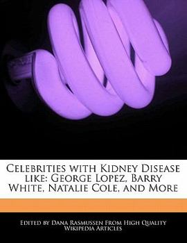 Celebrities with Kidney Disease Like : George Lopez, Barry White, Natalie Cole, and More