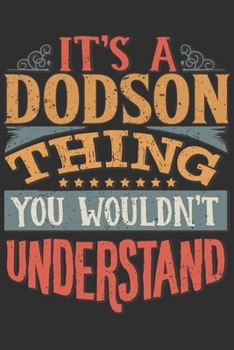 It's A Dodson You Wouldn't Understand: Want To Create An Emotional Moment For A Dodson Family Member ? Show The Dodson's You Care With This Personal Custom Gift With Dodson's Very Own Family Name Surn