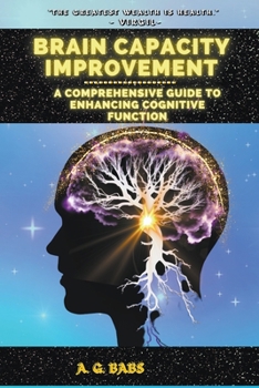 Paperback Brain Capacity Improvement: A Comprehensive Guide to Enhancing Cognitive Function Book