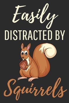 Paperback Easily Distracted By Squirrels: Funny Squirrel Notebook: Lined Journal For Notetaking & Recording Thoughts - Small 6"x9" size Book