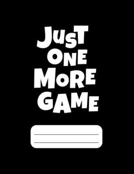 Paperback Just One More Game: Gamer Composition Notebook College Ruled 120 pages Book