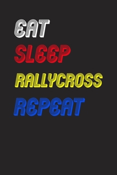 Eat Sleep rallycross  Repeat Notebook Fan Sport Gift: Lined Notebook / Journal Gift, 120 Pages, 6x9, Soft Cover, Matte Finish