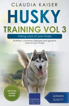 Paperback Husky Training Vol 3 - Taking care of your Husky: Nutrition, common diseases and general care of your Husky Book