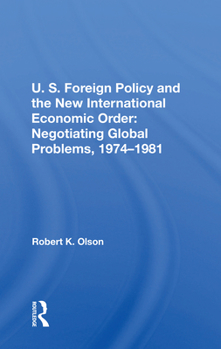 Paperback U.S. Foreign Policy and the New International Economic Order: Negotiating Global Problems, 1974-1981 Book