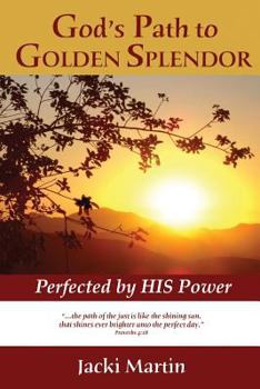 Paperback God's Path to GOLDEN SPLENDOR: Perfected by HIS Power Book