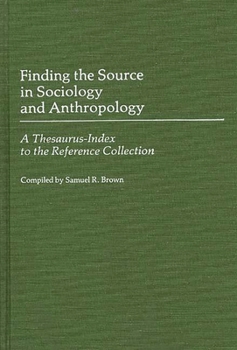 Hardcover Finding the Source in Sociology and Anthropology: A Thesaurus-Index to the Reference Collection Book
