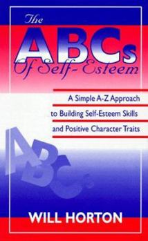 Hardcover The ABCs of Self-Esteem: A Simple A-Z Approach to Building Self-Esteem Skills and Positive Character Traits Book