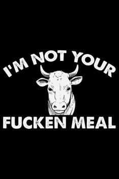 I'm Not Your Fucken Meal: Vegan Vegetable College Ruled Notebook 6x9in - 120 lined pages Notebook for Vegan, Vegan gifts notebook college ruled journal