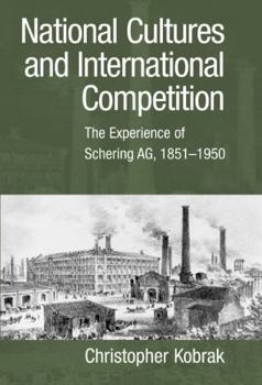 Paperback National Cultures and International Competition: The Experience of Schering AG, 1851 1950 Book