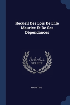 Paperback Recueil Des Lois De L'ile Maurice Et De Ses Dépendances Book