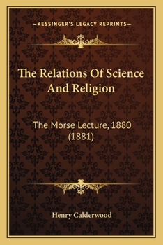 The Relations of Science and Religion: The Morse Lecture, 1880