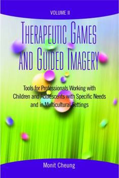Paperback Therapeutic Games And Guided Imagery Volume II: Tools for Professionals Working with Children and Adolescents with Specific Needs and in Multicultural Settings Volume II Book