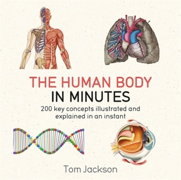 The Human Body in Minutes: 200 key concepts illustrated and explained in an instant - Book  of the in Minutes