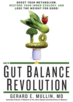 Hardcover The Gut Balance Revolution: Boost Your Metabolism, Restore Your Inner Ecology, and Lose the Weight for Good! Book