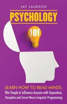 Paperback Psychology 101: Learn How to Read Minds, Win People & Influence Anyone with Hypnotism, Deception and Covert Neuro-Linguistic Programming Book