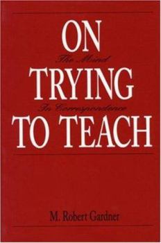 Paperback On Trying To Teach: The Mind in Correspondence Book