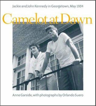 Hardcover Camelot at Dawn: Jacqueline and John Kennedy in Georgetown, May 1954 Book
