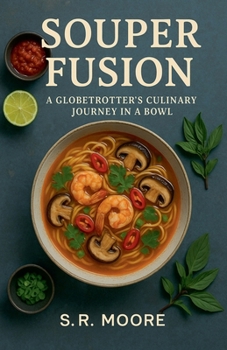 Souper Fusion: A Globetrotter's Culinary Journey in a Bowl