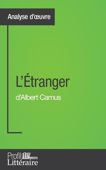 L'Étranger d'Albert Camus (Analyse approfondie): Approfondissez votre lecture des romans classiques et modernes avec Profil-Litteraire.fr (Analyse ...